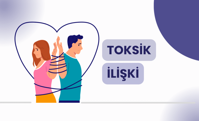 İlişkilerde Toksik Davranışlar ve Çıkış Yolları